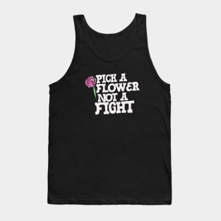 Pick a Flower not a fight Tank Top